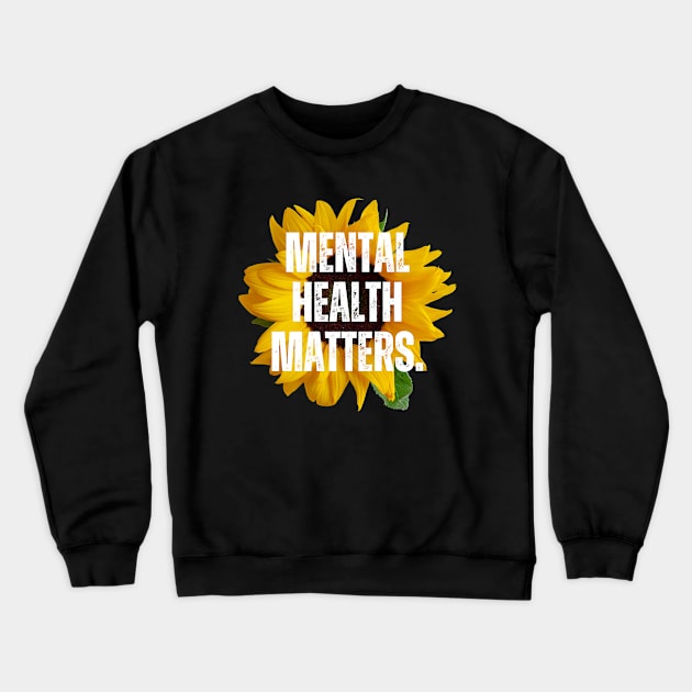 Mental Health Matters Mental Health Awareness Crewneck Sweatshirt by TayaDesign